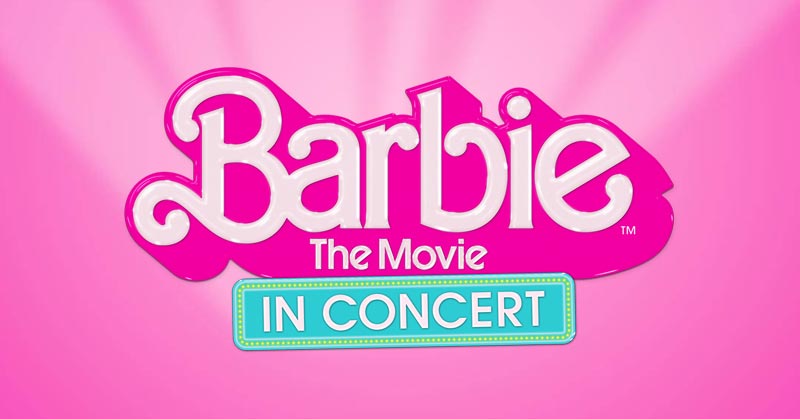 Barbie The Movie In Concert | Tickets On Sale Now!